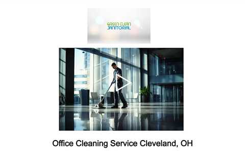 Office Cleaning Service Cleveland, OH - Green Clean Janitorial - 877-737-3030