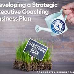 Developing a Strategic Executive Coaching Business Plan
