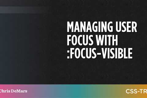 Managing User Focus with :focus-visible
