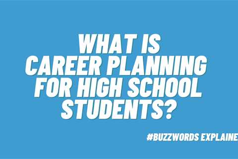 What Is Career Planning for High School Students?