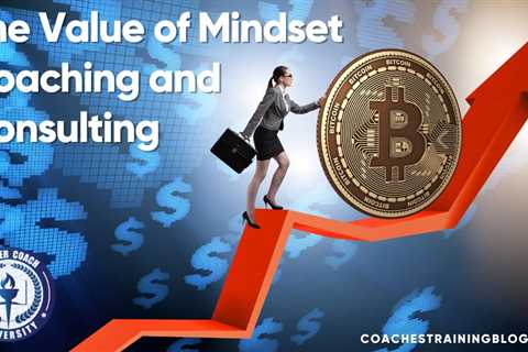 The Value of Mindset Coaching and Consulting