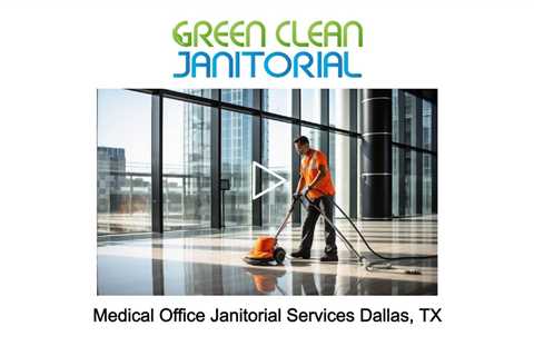 Medical Office Janitorial Services Dallas, TX - Green Clean Janitorial - 972-797-9973