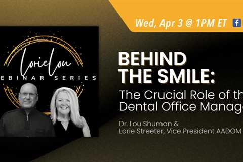 Upcoming AADOM LIVEcast: Behind the Smile – The Crucial Role of the Dental Office Manager