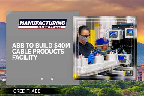 ABB to Build $40M Cable Products Facility