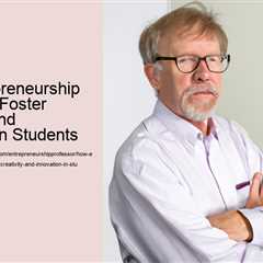 how-entrepreneurship-professors-foster-creativity-and-innovation-in-students