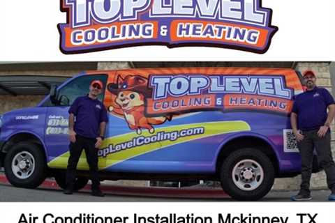 Air Conditioner Installation Mckinney, TX - TopLevel Cooling & Heating - (833) 892-6654
