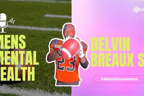 Men's Mental Health GAME CHANGER with Professional Football Athlete Delvin Breaux