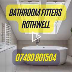 Bathroom Fitters Rothwell Transform Your Home With A Bathroom Renovation Or Wetroom Installation