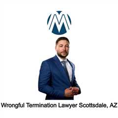 Wrongful Termination Lawyer Scottsdale, AZ - Martoccio Law Group - (888) 415-7670