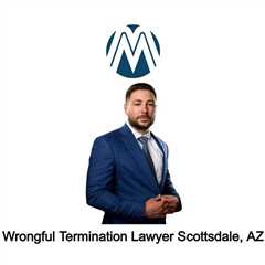 Wrongful Termination Lawyer Scottsdale, AZ - Martoccio Law Group - Employment Attorney