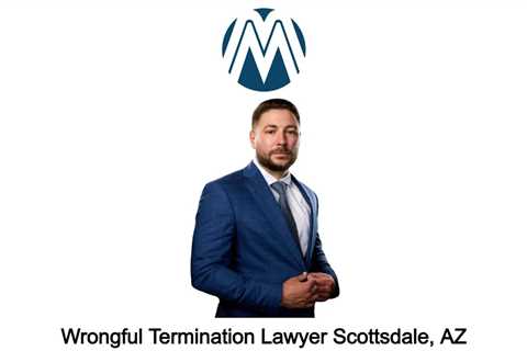 Wrongful Termination Lawyer Scottsdale, AZ