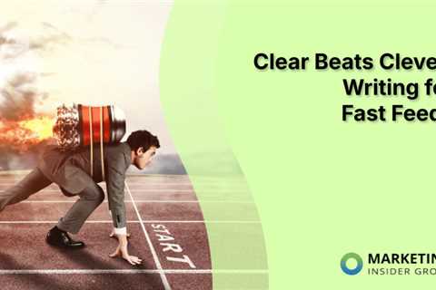 Clear Beats Clever: Writing for Fast Feeds