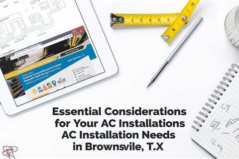 Essential Considerations for Your AC Installation Needs in Brownsville, TX