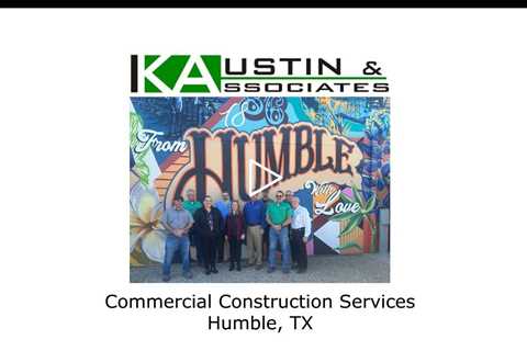 Commercial Construction Services Humble, TX - K Austin & Associates