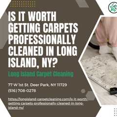 Is it Worth Getting Carpets Professionally Cleaned in Long Island, NY? by Long Island Carpet..