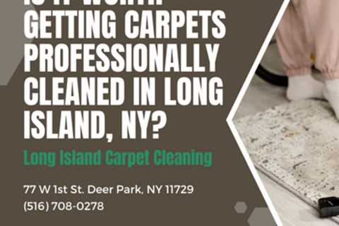 Is it Worth Getting Carpets Professionally Cleaned in Long Island, NY?
