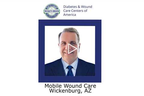 Mobile Wound Care Wickenburg AZ - Wickenburg Diabetes and Wound Care Center