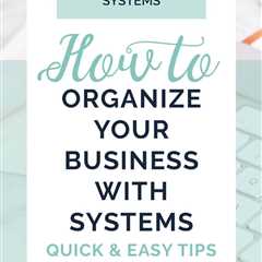 How to Organize Your Business with Systems: Quick and Easy Tips | Small business organization,..