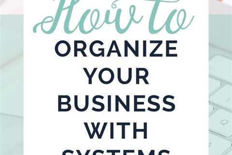 How to Organize Your Business with Systems: Quick and Easy Tips | Small business organization,..