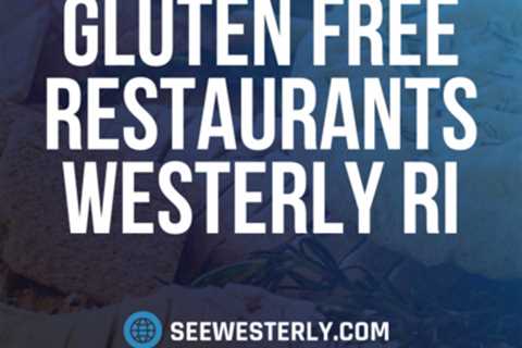 Gluten free restaurants Westerly RI by See Westerly