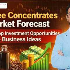 Coffee Concentrates Market Size, Growth, Trends, Investment and Business Opportunities