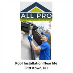 Roof Installation Near Me Pittstown, NJ
