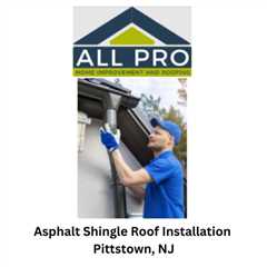 Asphalt Shingle Roof Installation Pittstown, NJ